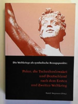 Seller image for Die Weltkriege als symbolische Bezugspunkte: Polen, die Tschechoslowakei und Deutschland nach dem Ersten und Zweiten Weltkrieg for sale by Cotswold Internet Books