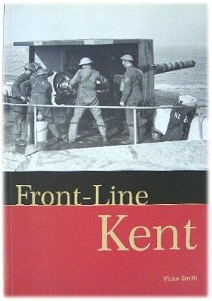 Seller image for Front-Line Kent: Defence Against Invasion from 1400 to the Cold War for sale by PsychoBabel & Skoob Books