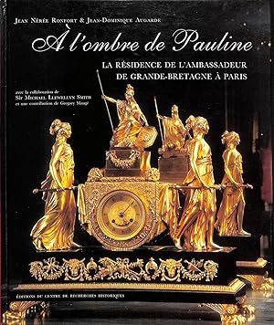 A l'Ombre De Pauline: L'Residence De La Ambassadeur De Grange-Bretagne A Paris