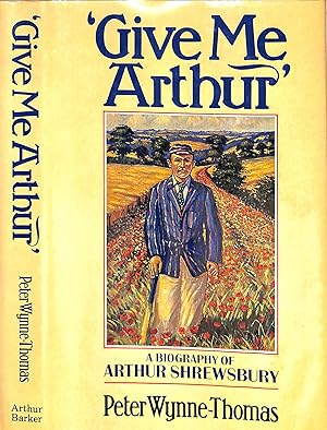 Give Me Arthur: A Biography Of Arthur Shrewsbury