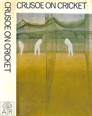 Crusoe On Cricket The Cricket Writings Of R.C. Robertson-Glasgow