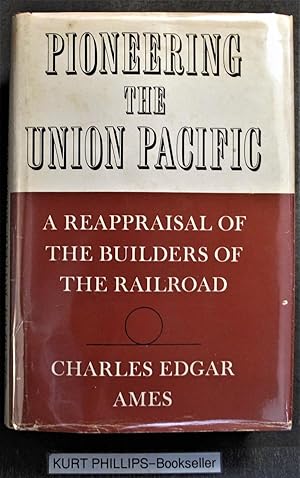 Imagen del vendedor de Pioneering the Union Pacific A Reappraisal of the Builders of the Railroad (Signed Copy) a la venta por Kurtis A Phillips Bookseller