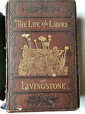 Imagen del vendedor de The Life and Labors of David Livingstone, LL.D, D.C.L., Covering his Entire Career in Southern and Central Africa. New, Authentic, Complete a la venta por 2Wakefield