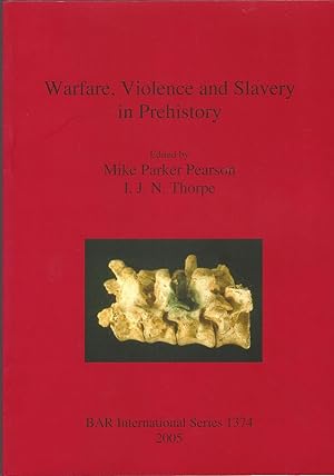 Warfare, Violence and Slavery in Prehistory (BAR International Series)