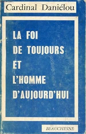 Seller image for La foi de toujours et l'homme d'aujourd'hui for sale by Le-Livre