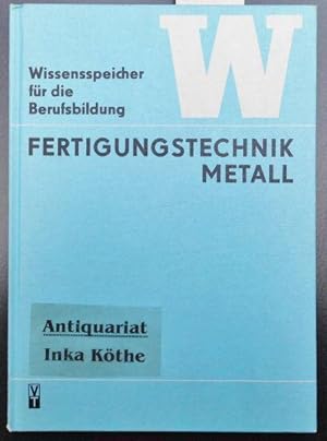 Fertigungstechnik Metall - herausgegeben von Werner Kulke / Wissensspeicher für die Berufsbildung -