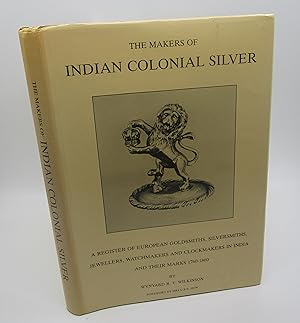 The Makers of Indian Colonial Silver 1760-1860: A Register of European goldsmiths, silversmiths, ...