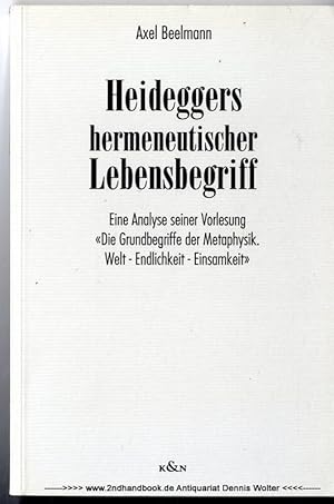 Immagine del venditore per Heideggers hermeneutischer Lebensbegriff : eine Analyse seiner Vorlesung "Die Grundbegriffe der Metaphysik. Welt - Endlichkeit - Einsamkeit" venduto da Dennis Wolter