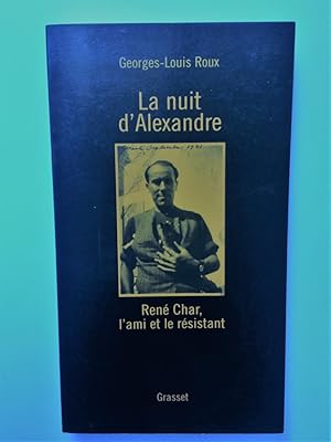 La Nuit d' Alexandre : René CHAR, l' Ami et le Résistant