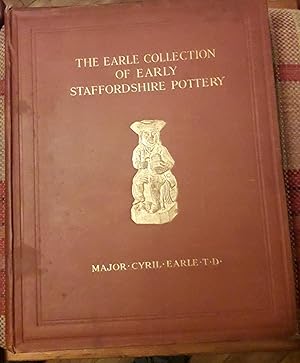 Imagen del vendedor de THE EARLE COLLECTION OF EARLY STAFFORDSHIRE POTTERY Illustrating over Seven Hundred Different Pieces. a la venta por HALEWOOD AND SONS ABA ILAB Est. 1867.