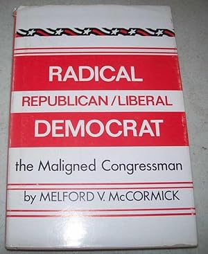 Radical Republican/Liberal Democrat: The Maligned Congressman