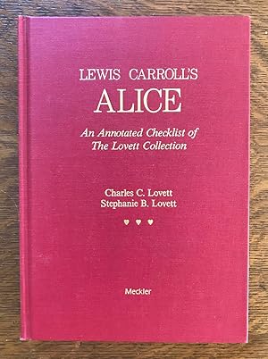 LEWIS CARROLL'S ALICE: AN ANNOTATED CHECKLIST OF THE LOVETT COLLECTION