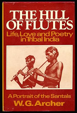 The hill of flutes: Life, love, and poetry in tribal India : a portrait of the Santals