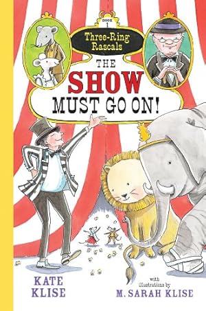 Seller image for The Show Must Go On! (Three-Ring Rascals) by Klise, Kate, Klise, M. Sarah [Paperback ] for sale by booksXpress