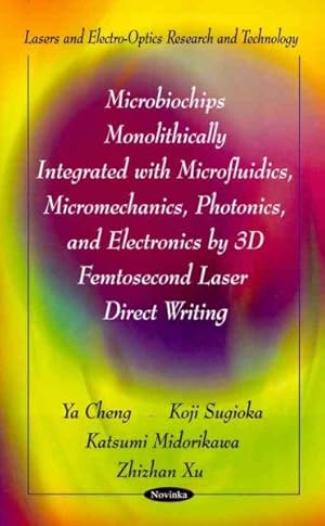 Seller image for Microbiochips Monolithically Integrated With Microfluidics, Micromechanics, Photonics, and Electronics by 3D Femtosecond Laser Direct Writing for sale by GreatBookPrices