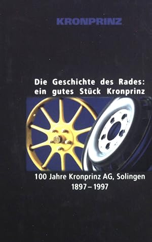 Immagine del venditore per Die Geschichte des Rades: ein gutes Stck Kronprinz 1897-1997, 100 Jahre Kronprinz AG. venduto da books4less (Versandantiquariat Petra Gros GmbH & Co. KG)