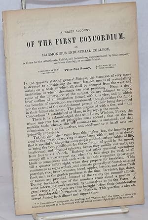 Imagen del vendedor de A brief account of the first Concordium or harmonious industrial college, a home for the affectionate, skilful, and industrious, uncontaminated by false sympathy, avaricous cunning, or excessive labour a la venta por Bolerium Books Inc.