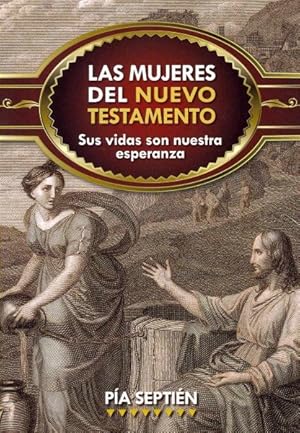 Seller image for Las mujeres del Nuevo Testamento / Women of the New Testament : Sus vidas son nuestra esperanza -Language: Spanish for sale by GreatBookPrices