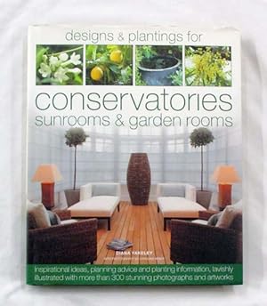 Designs & Plantings for Conservatories, Sunrooms & Garden Rooms: Inspirational Ideas, Planning Ad...