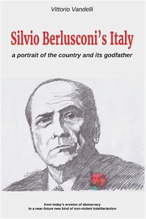 Immagine del venditore per Silvio Berlusconi's Italy: A Portrait of the Country and Its Godfather venduto da GreatBookPrices