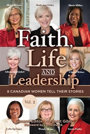 Imagen del vendedor de Faith, Life and Leadership: Vol 2: 8 Canadian Women Tell Their Stories a la venta por GreatBookPrices