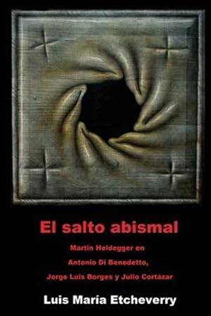 Imagen del vendedor de El salto abismal : Martin Heidegger En Antonio Di Benedetto, Jorge Luis Borges Y Julio Cortazar -Language: spanish a la venta por GreatBookPrices