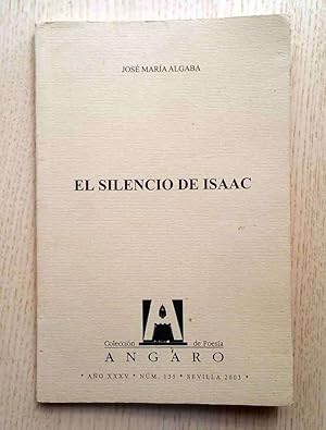 EL SILENCIO DE ISAAC. (Col. de Poesía Ángaro, 135)