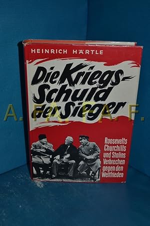 Bild des Verkufers fr Die Kriegsschuld der Sieger : Churchills, Roosevelts u. Stalins Verbrechen gegen d. Weltfrieden zum Verkauf von Antiquarische Fundgrube e.U.