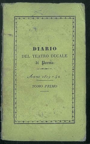 Diario del teatro ducale di Parma dal 1829 a tutto il 1840 compilato dal Portiere al Palco Scenico