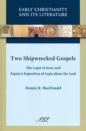 Bild des Verkufers fr Two Shipwrecked Gospels : The Logoi of Jesus and Papias's Exposition of Logia About the Lord zum Verkauf von GreatBookPrices
