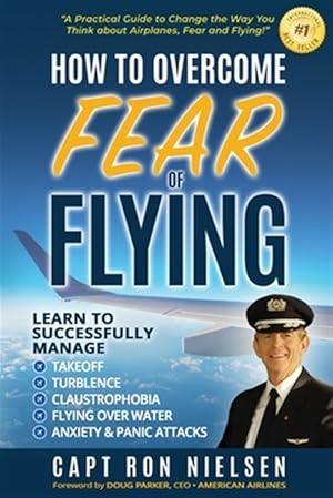 Bild des Verkufers fr How to Overcome Fear of Flying - A Practical Guide to Change the Way You Think about Airplanes, Fear and Flying: Learn to Manage Takeoff, Turbulence, zum Verkauf von GreatBookPrices