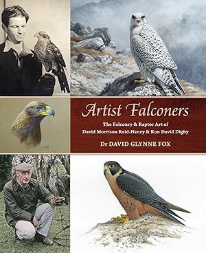 Immagine del venditore per ARTIST FALCONERS: THE FALCONRY AND RAPTOR ART OF DAVID MORRISON REID-HENRY AND RON DAVID DIGBY. Compiled by Dr. David Glynne Fox. venduto da Coch-y-Bonddu Books Ltd