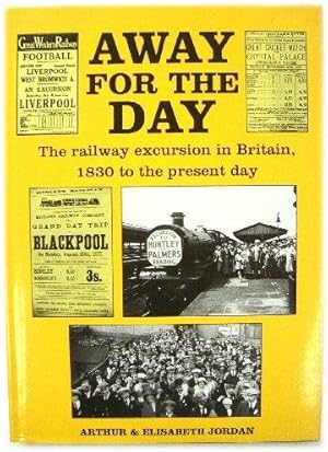 Bild des Verkufers fr Away for the Day: The Railway Excursion in Britain, 1830 to the Present Day zum Verkauf von PsychoBabel & Skoob Books