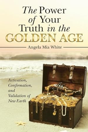 Immagine del venditore per Power of Your Truth in the Golden Age : Activation, Confirmation, and Validation of New Earth venduto da GreatBookPrices