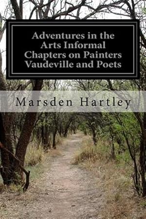 Imagen del vendedor de Adventures in the Arts Informal Chapters on Painters Vaudeville and Poets a la venta por GreatBookPrices