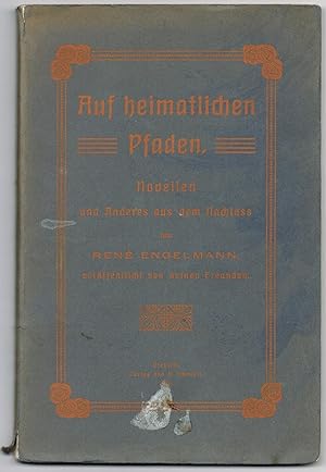 Auf heimatlichen Pfaden. Novellen und Anderes aus dem Nachlass von René Engelmann, veröffentlicht...