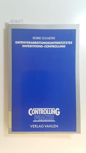 Bild des Verkufers fr Datenverarbeitungsuntersttztes Investitions-Controlling : Investitionsplanung und Investitionskontrolle im Rahmen eines betrieblichen Investitions-Controllingsystems zum Verkauf von Gebrauchtbcherlogistik  H.J. Lauterbach