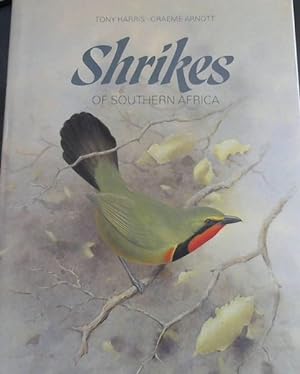 Immagine del venditore per Shrikes of Southern Africa; True shrikes, helmet- shrikes and bush- shrikes, including the batises and Black-throated Wattle - eye venduto da Chapter 1
