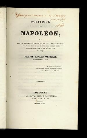 Politique de Napoléon, ou Tableau des projets formés par ce guerrier-législateur, pour faire trio...