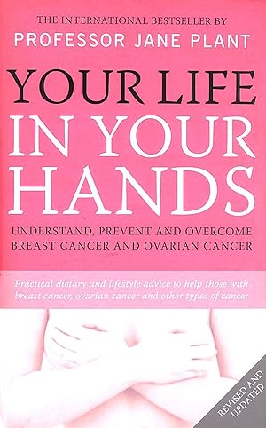 Immagine del venditore per Your Life In Your Hands: Understand, Prevent And Overcome Breast Cancer And Ovarian Cancer venduto da M Godding Books Ltd