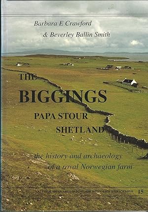 The Biggings, Papa Stour, Shetland the History and Archaeololgy of a Royal Norwegian Farm: The Hi...