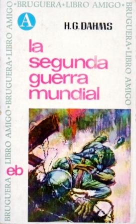 LA SEGUNDA GUERRA MUNDIAL. COL. BRUGUERA LIBRO AMIGO Nº 4.