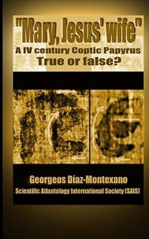 Imagen del vendedor de Coptic Papyrus About "Mary, Jesus' Wife" - Real or Forgery? : The First Paleographical Report of the Papyri of the "Gospel of the Wife of Jesus", Which Impacted in the Media and in the Santa Sede of the Vatican. a la venta por GreatBookPrices