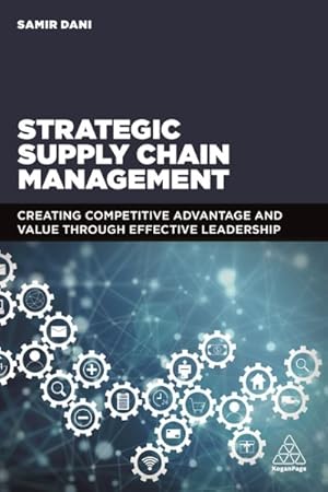 Imagen del vendedor de Strategic Supply Chain Management : Creating Competitive Advantage and Value Through Effective Leadership a la venta por GreatBookPrices