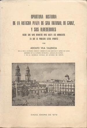 OPORTUNA HISTORIA DE LA ANTIGUA PLAZA DE SAN ANTONIO, DE CADIZ, Y SUS ALREDEDORES.