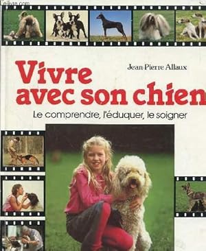 Bild des Verkufers fr Vivre avec son chien, le comprendre, l'duquer, le soigner zum Verkauf von Le-Livre