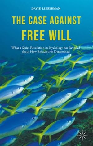 Seller image for Case Against Free Will : What a Quiet Revolution in Psychology Has Revealed About How Behaviour Is Determined for sale by GreatBookPrices