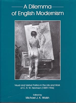 Seller image for A Dilemma of English Modernism: Visual and Verbal Politics in the Life and Work of C. R. W. Nevinson (1889-1946) for sale by Paul Brown