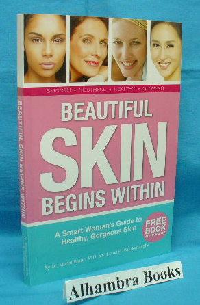 Immagine del venditore per Beautiful Skin Begins Within : A Smart Woman's Guide to Healthy, Gorgeous Skin venduto da Alhambra Books