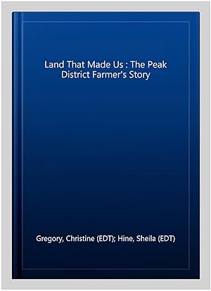 Seller image for Land That Made Us : The Peak District Farmer's Story for sale by GreatBookPrices